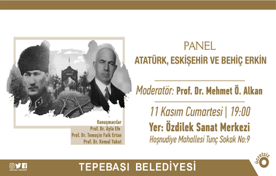 ATATÜRK, ESKİŞEHİR VE BEHİÇ ERKİN KONUŞULACAK